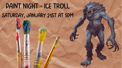 Paint Night - Ice Troll / Saturday Jan 21st 5PM
